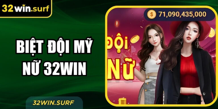 Biệt Đội Mỹ Nữ 32win – Siêu Phẩm Game Nổ Hũ Quyến Rũ