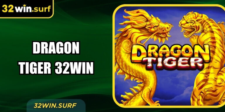 Dragon Tiger 32Win – Trò Chơi Bài Đối Kháng Đơn Giản