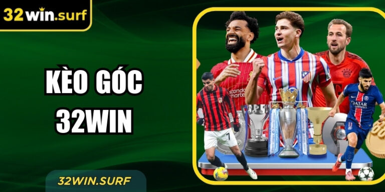 Kèo Góc 32win – Cách Soi Kèo Và Chiến Thuật Thắng Lợi