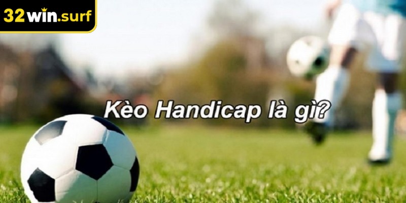 Kèo Handicap 32win là gì