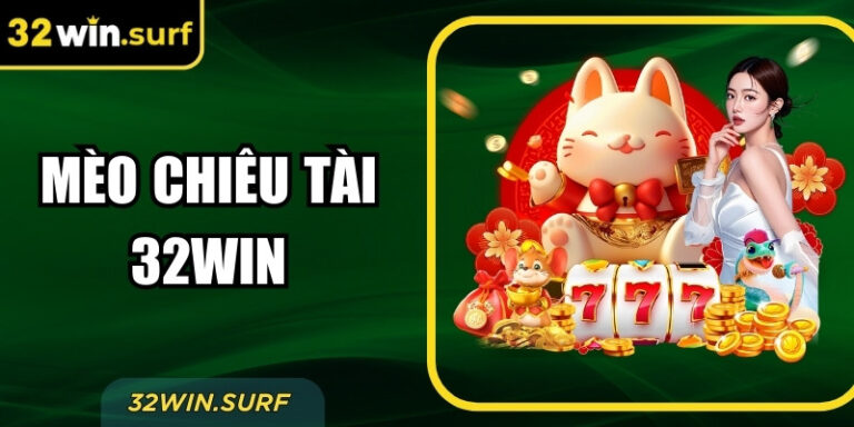 Mèo Chiêu Tài 32win – Game Giải Trí Phong Thủy Hấp Dẫn