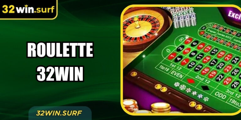 Roulette 32win – Bí Quyết Cá Cược Cho Người Thông Minh