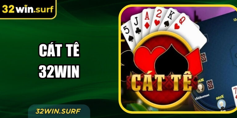 Trải Nghiệm Cát Tê 32Win – Game Dành Cho Người Mê Chiến Lược