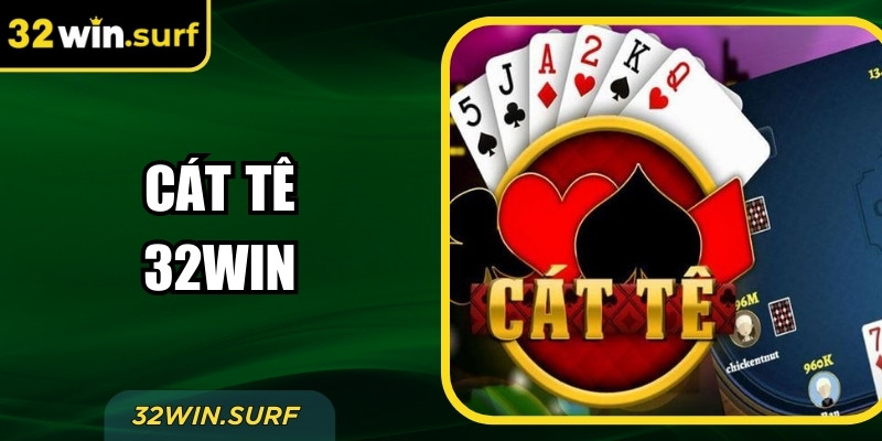 Trải Nghiệm Cát Tê 32Win – Game Dành Cho Người Mê Chiến Lược