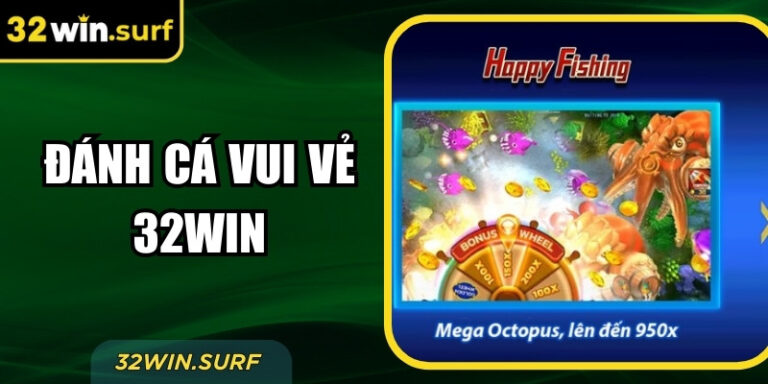 Đánh Cá Vui Vẻ 32Win – Trải Nghiệm Bắn Thưởng Cuốn Hút
