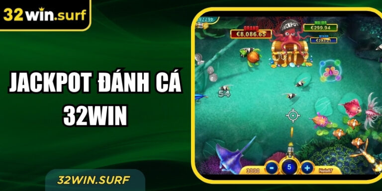 Jackpot Đánh Cá 32Win – Trải Nghiệm Quay Thưởng Kịch Tính