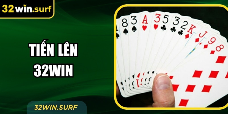 Tìm Hiểu Tiến Lên 32Win Từ A–Z Dành Cho Người Mới Bắt Đầu